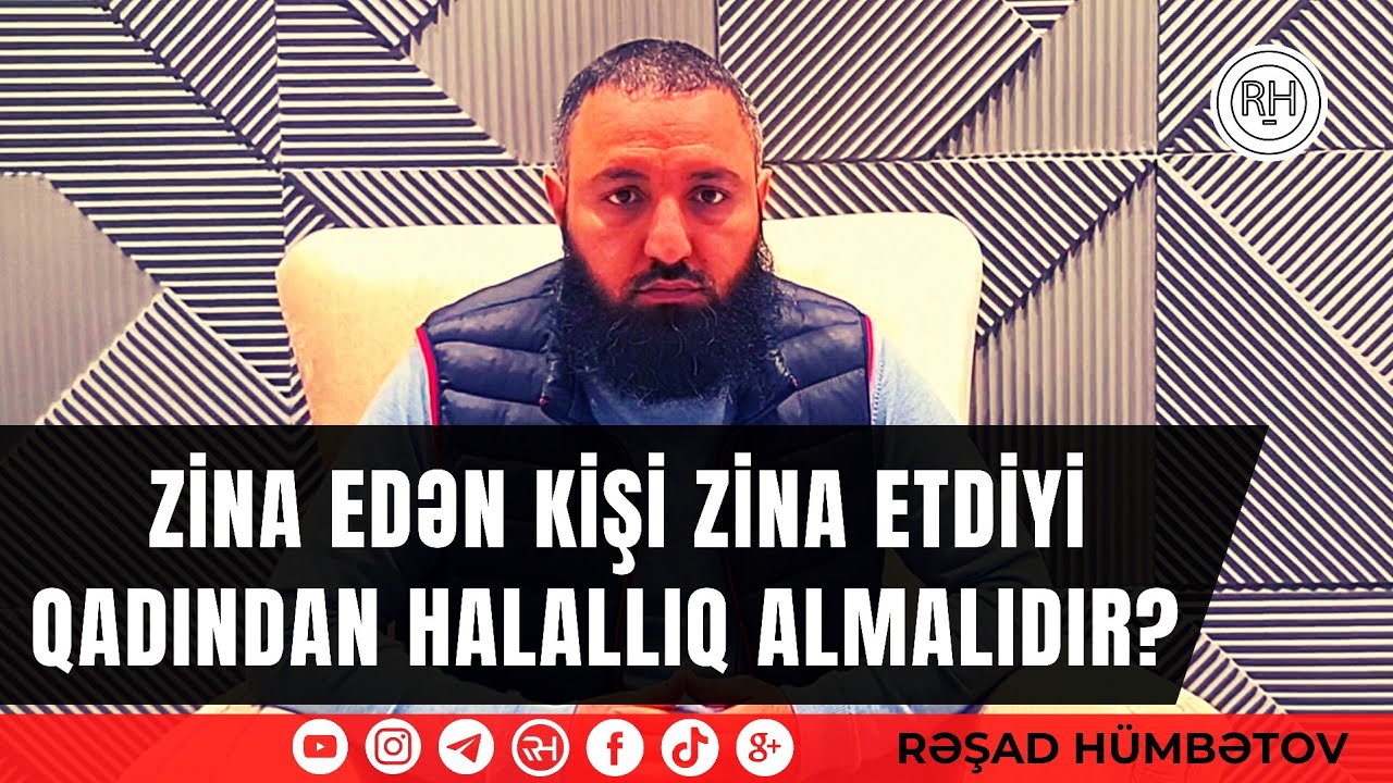⛔ Zina edən kişi zina etdiyi qadından halallıq almalıdır? 👉 Rəşad Hümbətov