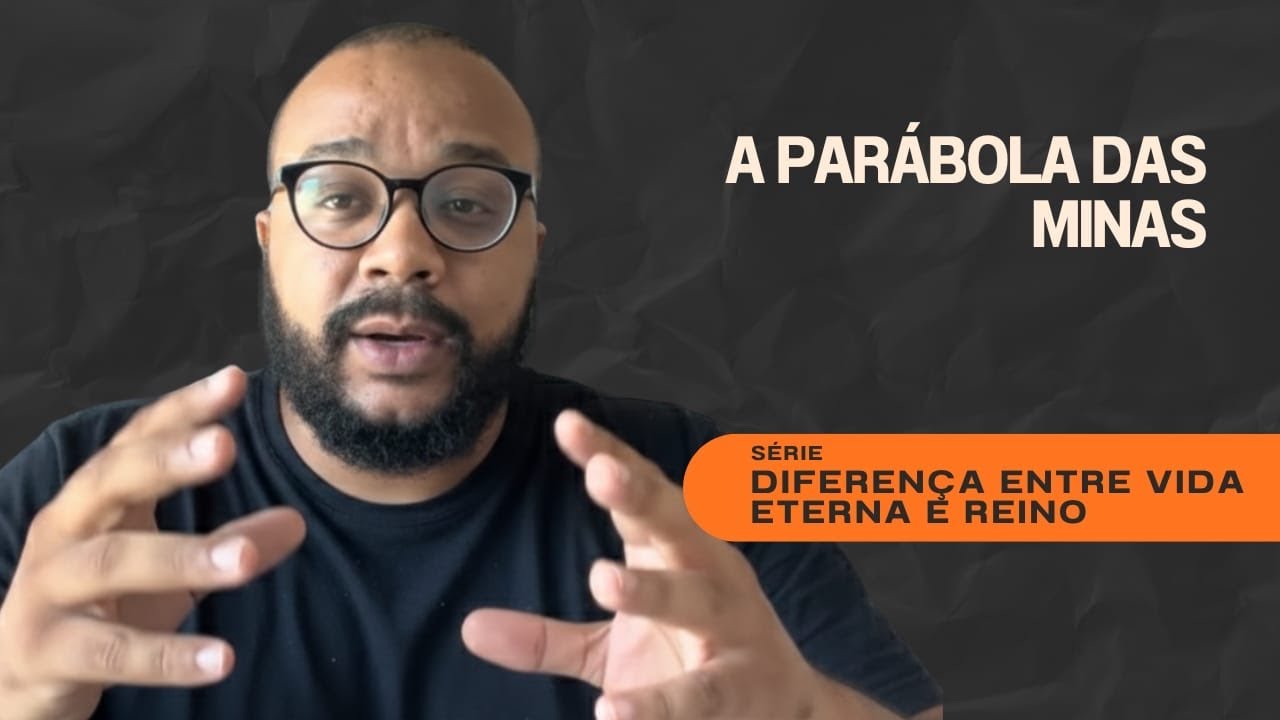 DIFERENÇA ENTRE VIDA ETERNA E REINO (49) - A PARÁBOLA DAS MINAS
