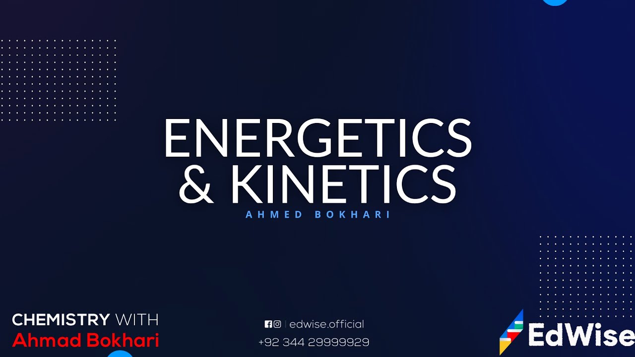 Kinetics and Energetics | O level and IGCSE | Chemistry | Ahmed Bokhari