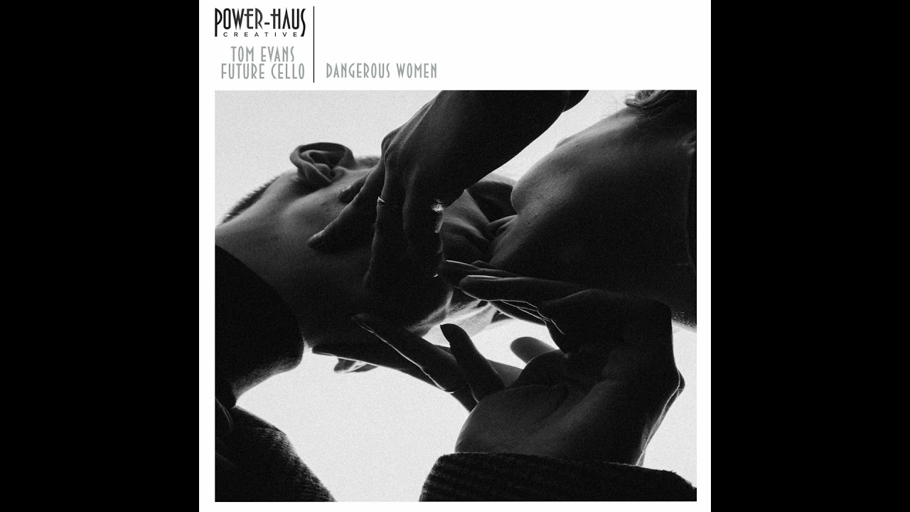Dangerous Woman (Ariana Grande Cover) - Power-Haus Creative - Tom Evans & Future Cello