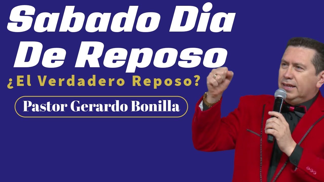 El sabado el dia de Reposo El reposo verdadero Pastor Gerardo Bonilla