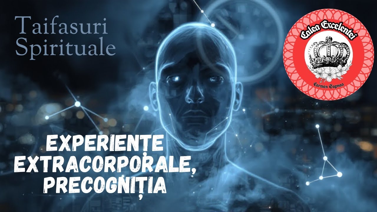 Taifasuri Spirituale - experiențe extracorporale, precogniția