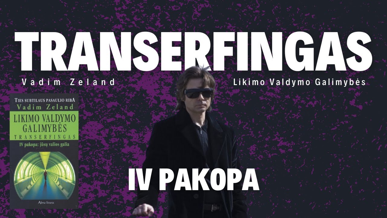 Transerfingas. Likimo valdymo galimybės. IV pakopa: jūsų valios galia