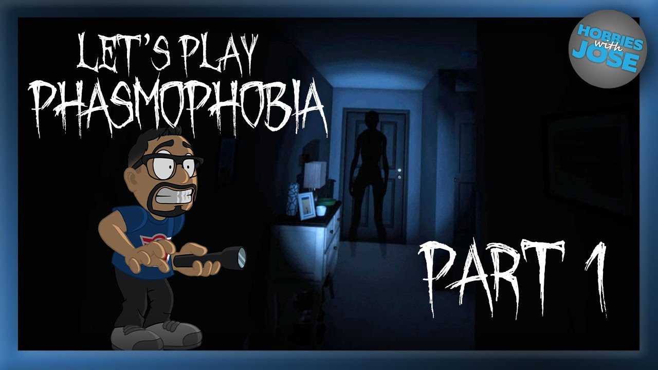 Hobbies with Jose Plays Phasmophobia - Part 1
