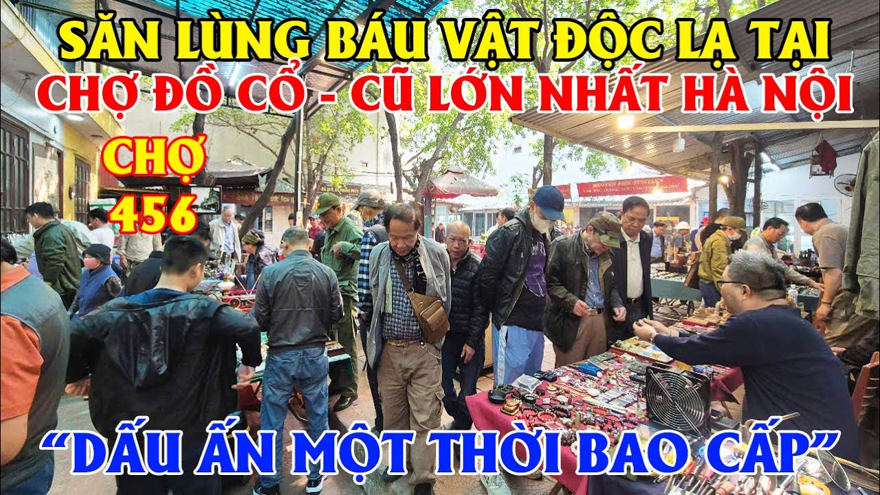 Săn Lùng Báu Vật Độc Lạ Tại Chợ Đồ Cổ Cũ - Chợ 456 Hà Nội, Dấu Ấn Một Thời Bao Cấp!!
