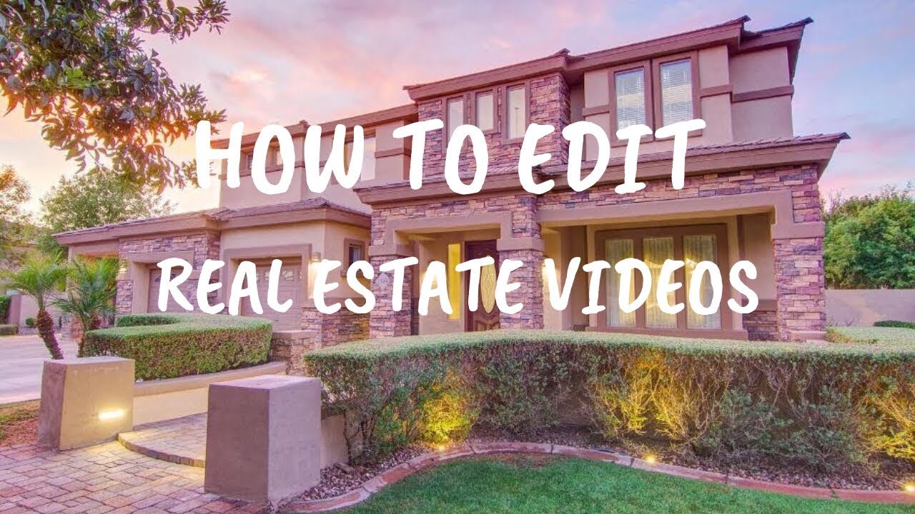 How To Edit Real Estate Videos!