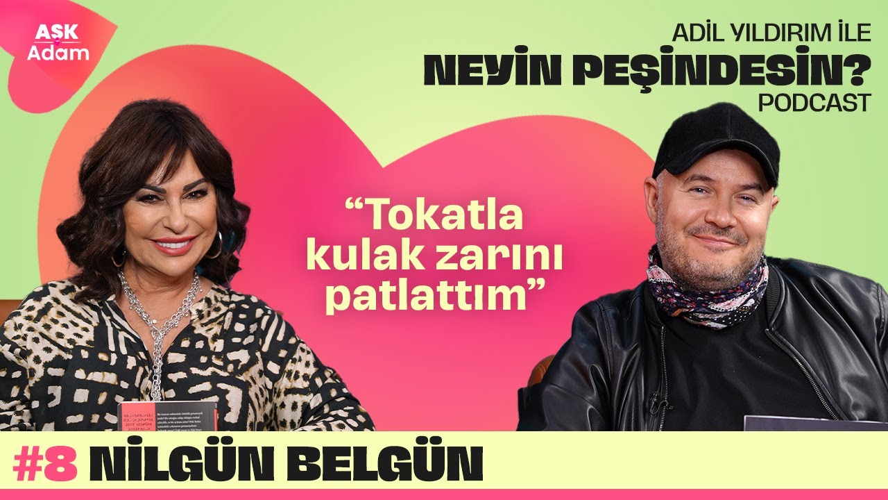 Nilgün Belgün | Adil Yıldırım İle Neyin Peşindesin Podcast