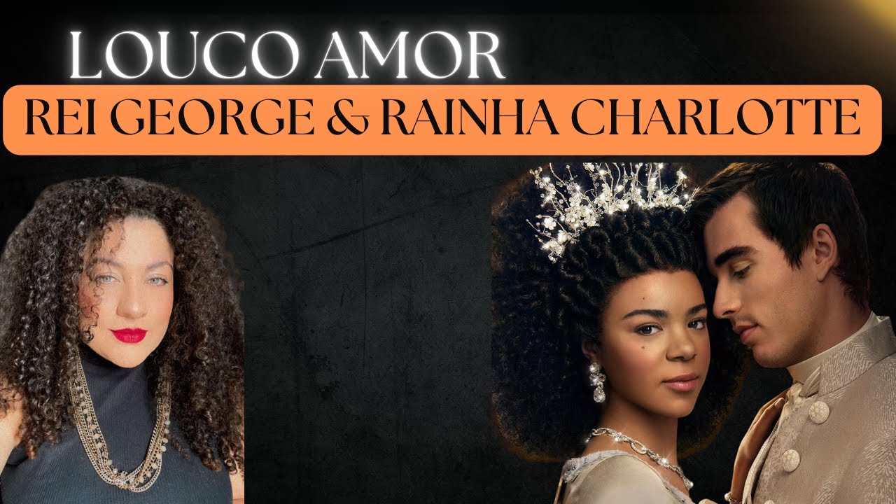 Conheça o Amor Verdadeiro por Trás da Rainha Charlotte e o Rei George!