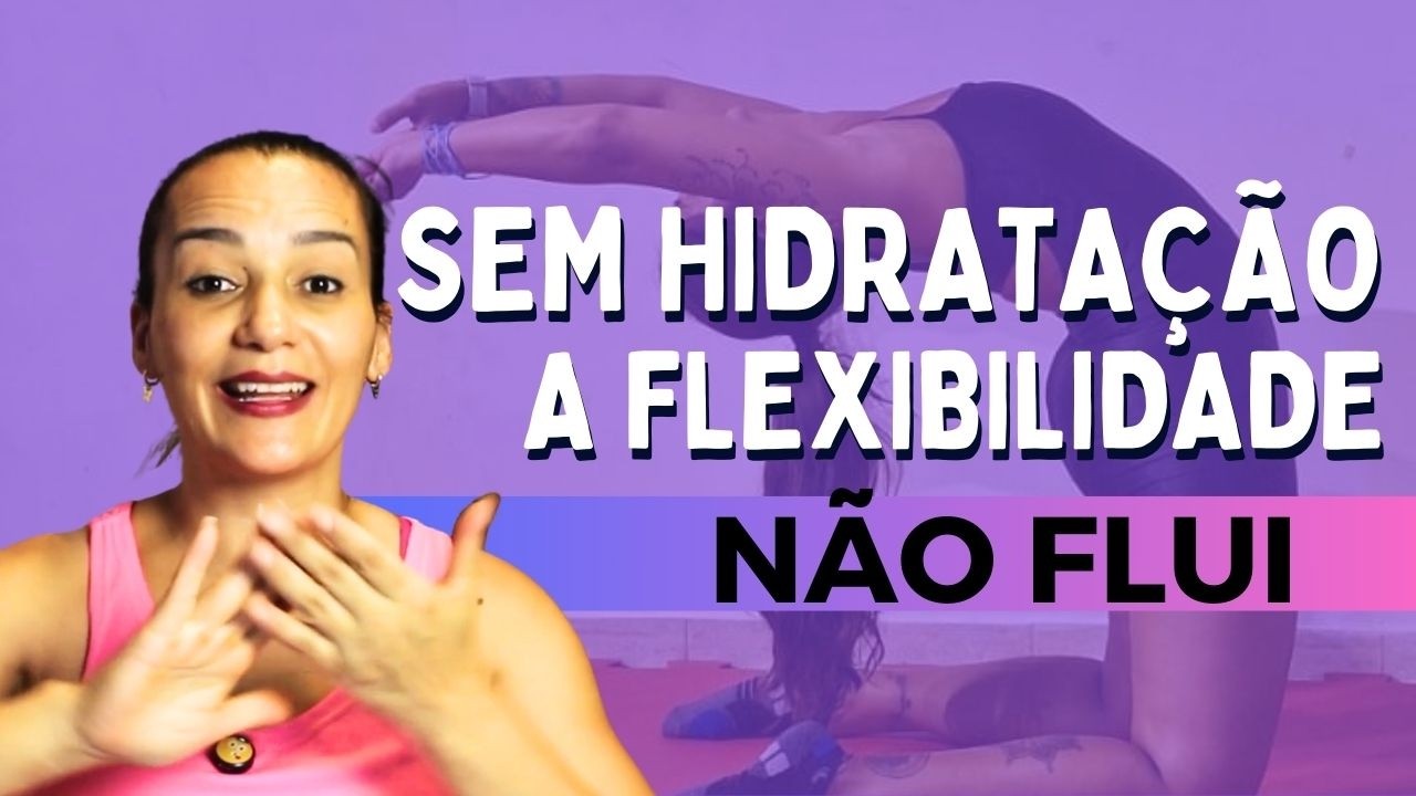 UM CORPO DESIDRATADO NÃO ALONGA BEM - Por Mércia Melo
