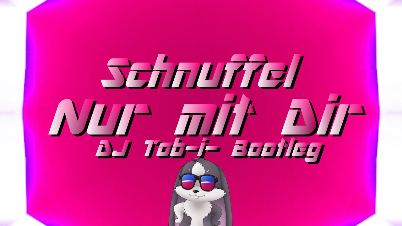 Schnuffel - Nur mit Dir (DJ Tob-i- Bootleg)