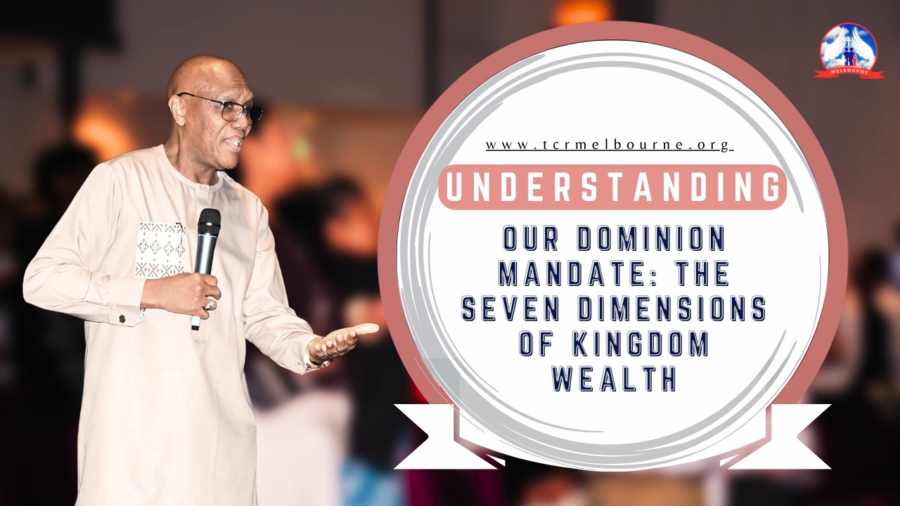 Understanding our Dominion Mandate- The 7 Dimensions of Kingdom Wealth