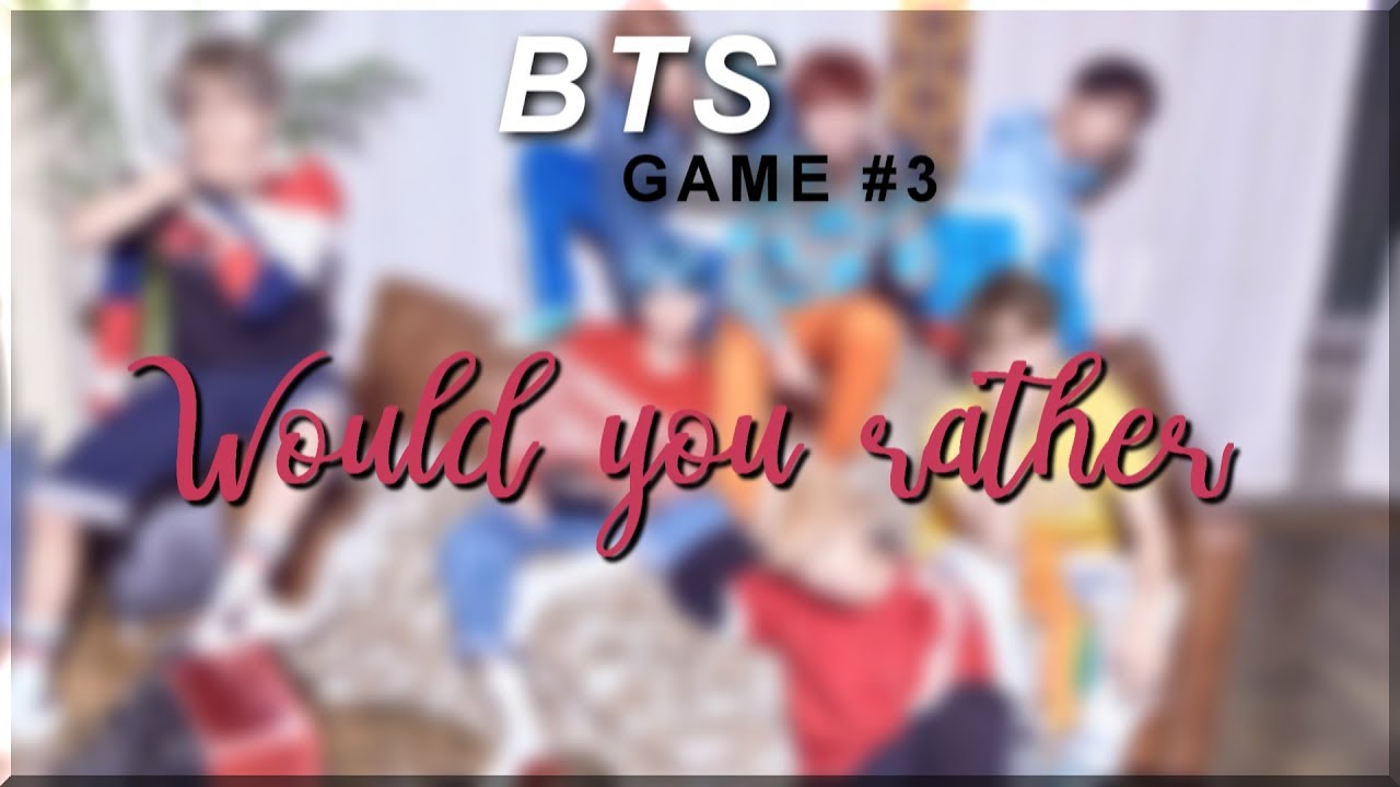 {BTS GAME #3} WOULD YOU RATHER - 3k special
