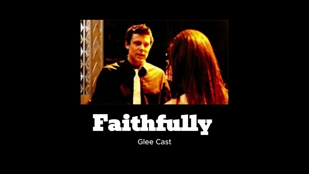 Glee - Faithfully (slowed)