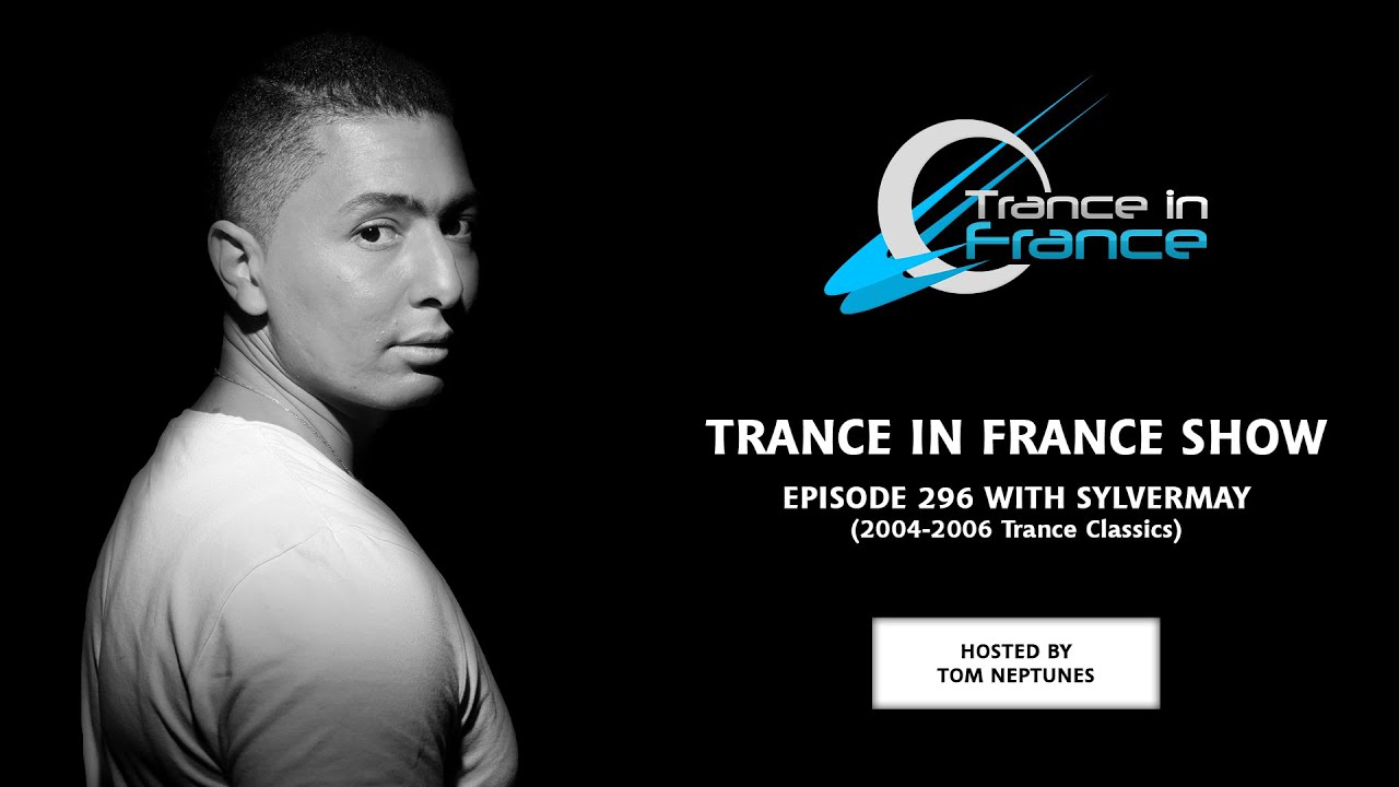 Trance In France Show Episode 296 &mdash; Sylvermay (Best Of Trance Classics : 2004-2006)