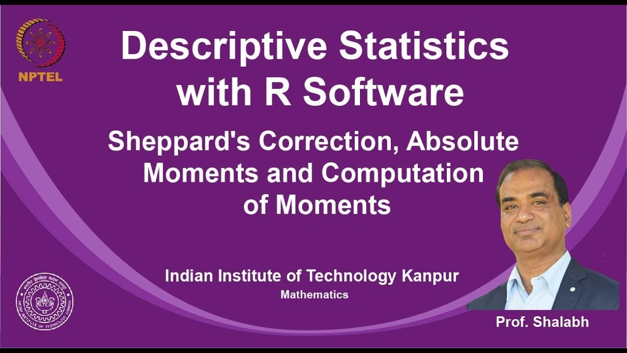 noc19-ma14 Lecture 23-sheppard's Correction,Absolute Moments and Computation of Moments