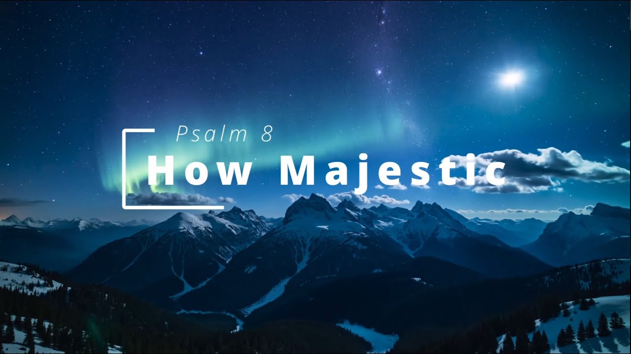 How Majestic (Psalm 8)