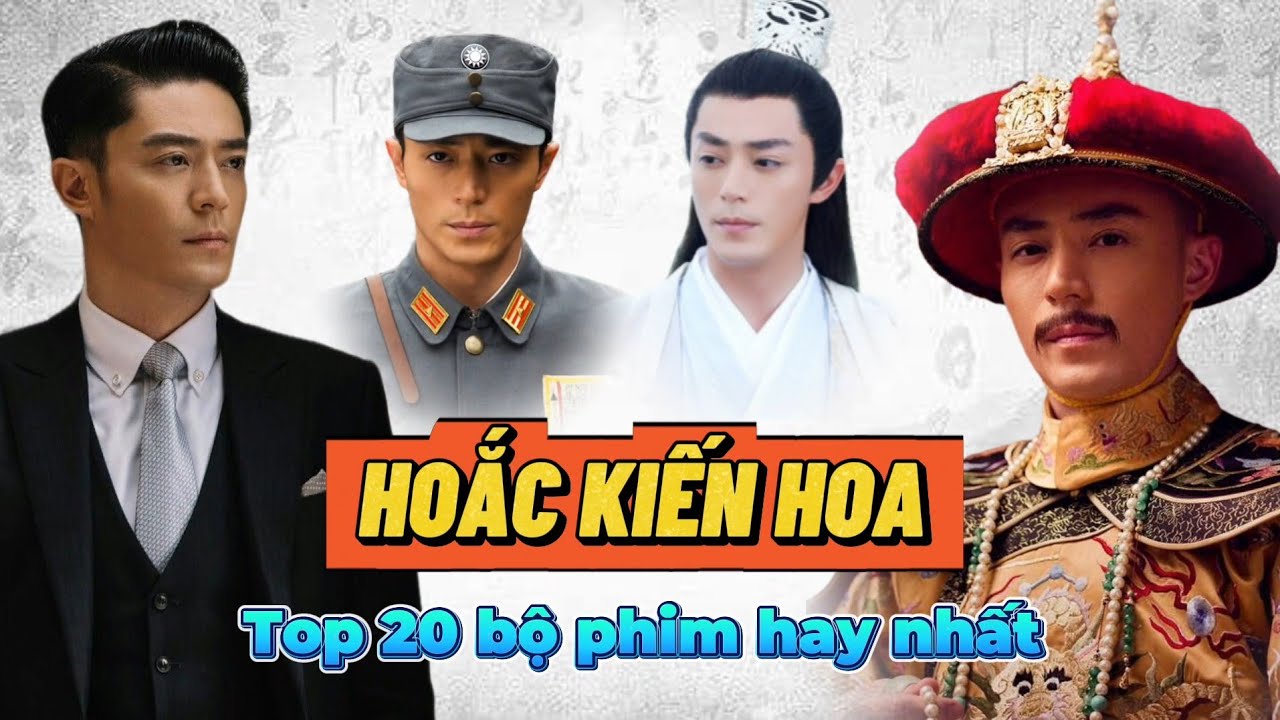 Top 20 Bộ Phim Hay Nhất của HOẮC KIẾN HOA | Mỹ nam cổ trang danh xứng với thực
