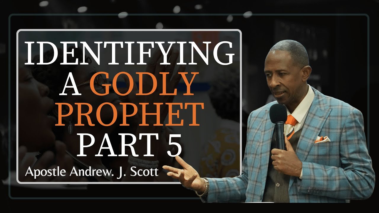 Identifying A Godly Prophet, The People and The Nation (PART 5) - Apostle .J. Andrew Scott