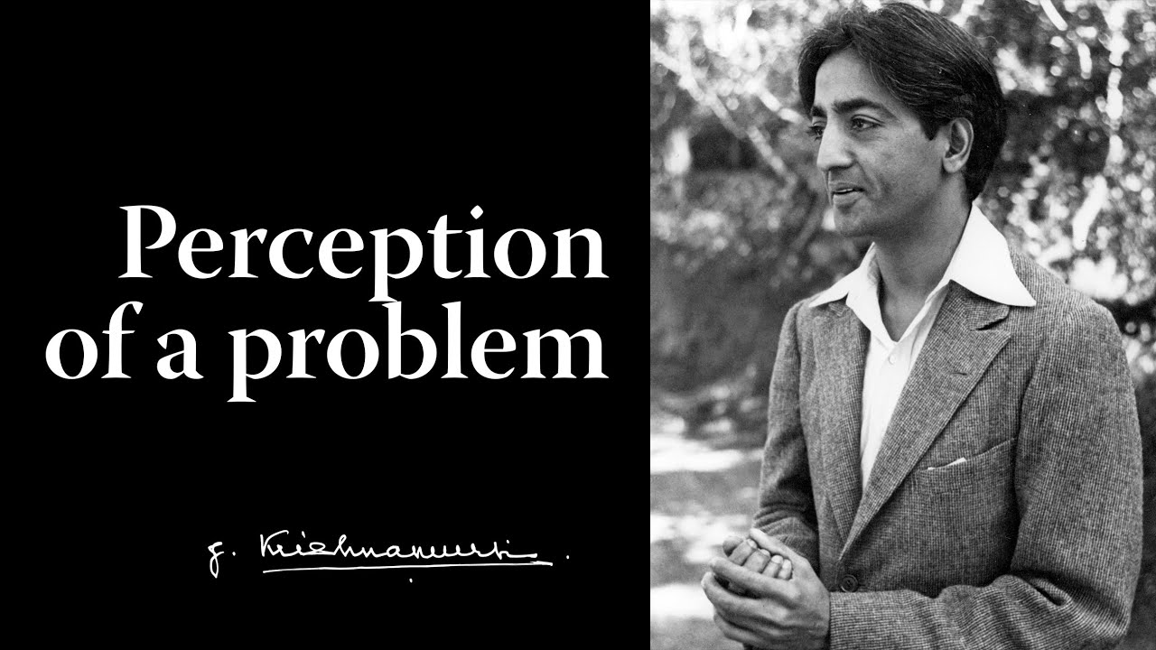 Perception of a problem | Krishnamurti