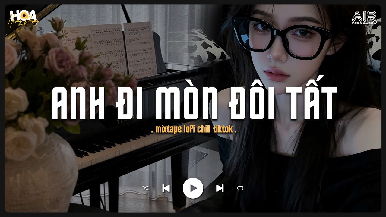 Anh Đi Mòn Đôi Tất Mất Đôi Mươi - Chưa Từng Đậm Sâu [Lofi Ver.] -  Nhạc Chill Tik Tok 2026