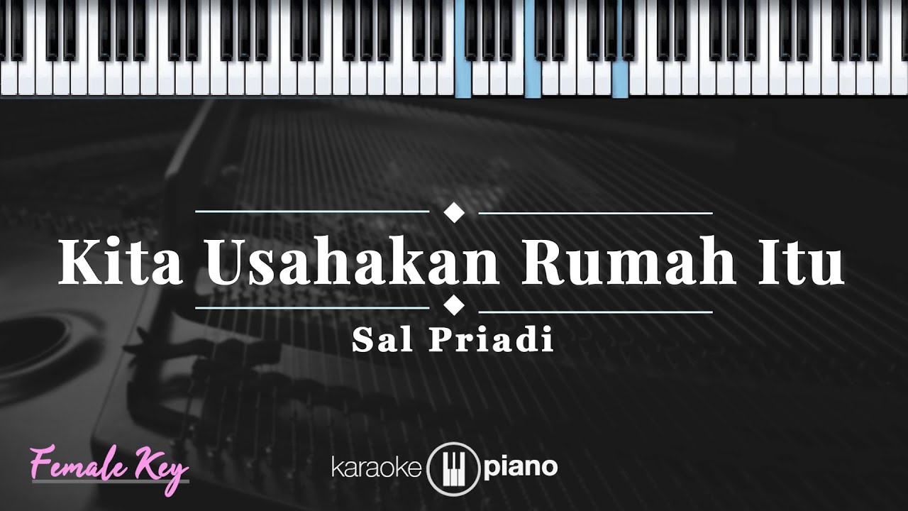 Kita usahakan rumah itu - Sal Priadi | KARAOKE PIANO - FEMALE KEY