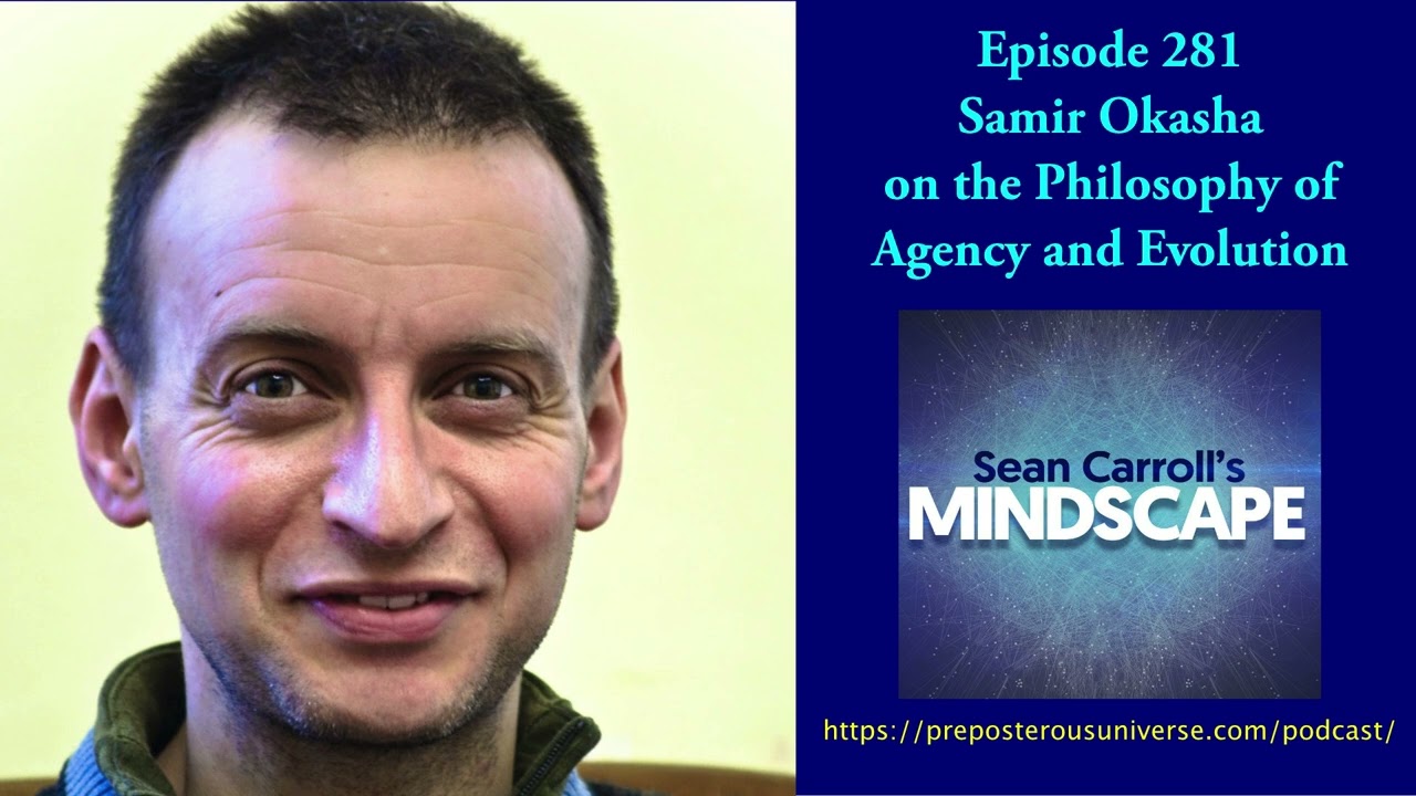 Mindscape 281 | Samir Okasha on the Philosophy of Agency and Evolution