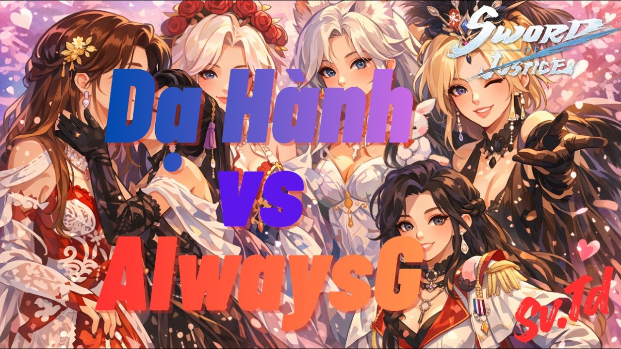 Sword of justice Clash of Blades Cup   Dạ Hành vs AlwaysG