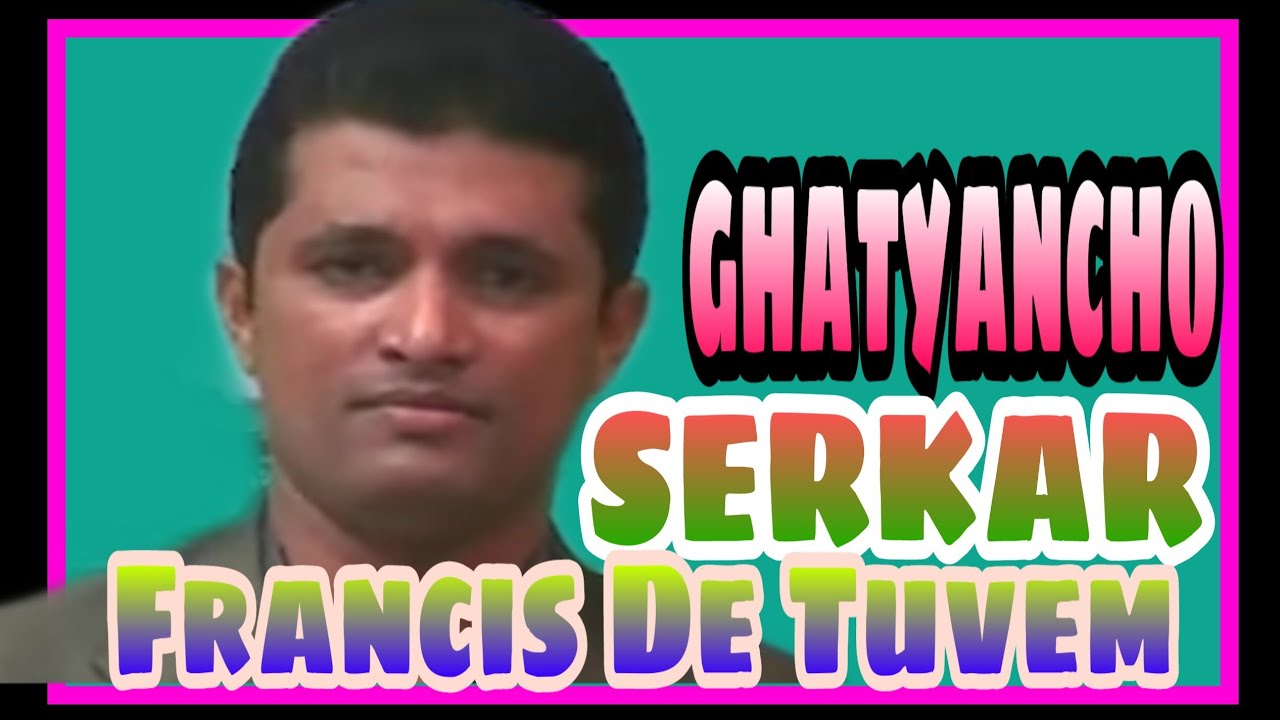 GHATYACHO SERKAR BY FRANCIS DE TUEM(Political song)