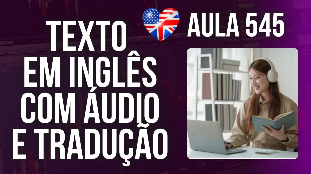 APRENDA INGLÊS COM LEITURA GUIADA - TEXTO EM INGLÊS COM ÁUDIO E TRADUÇÃO #AULA 545