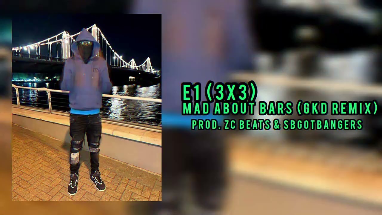 E1 (3x3) - Mad About Bars (GKD Remix) (Prod. ZC Beats & SBGotBangers)
