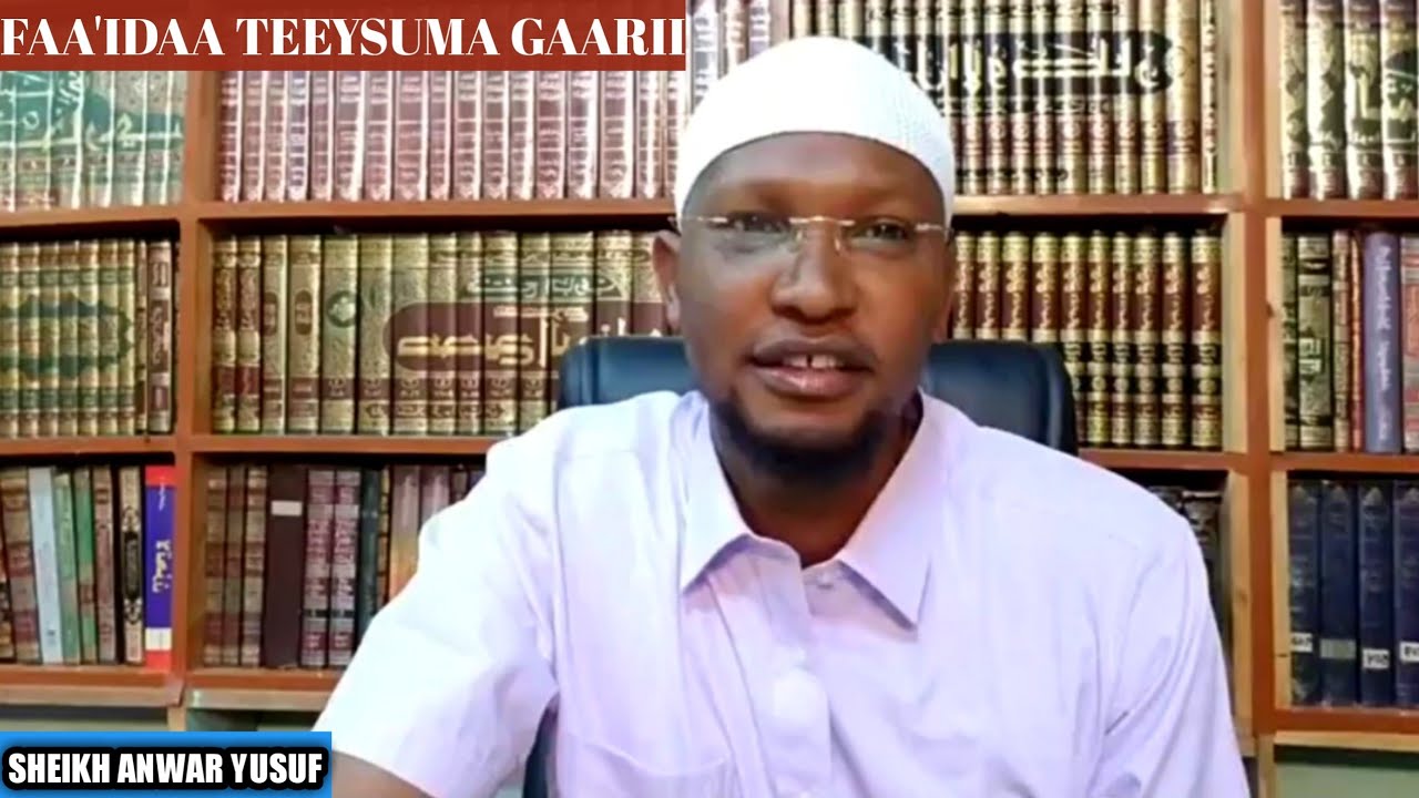 SHEIKH ANWAR YUSUF FAA'IDAA TEEYSUMA GAARII 2018