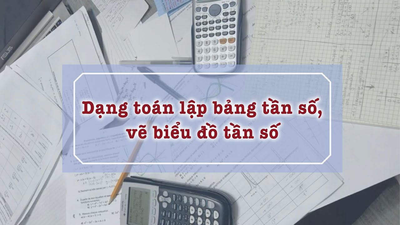 Dạng toán lập bảng tần số, vẽ biểu đồ tần số