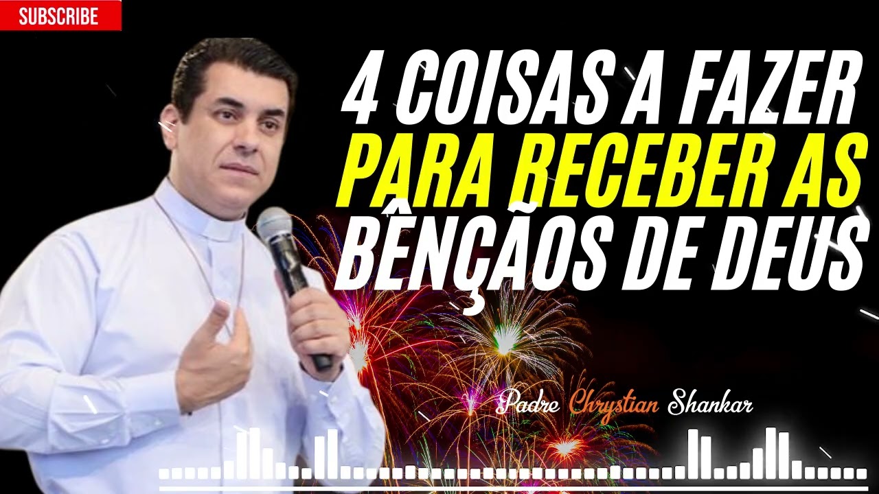 Quatro atitudes para receber as bênçãos de Deus todos os dias da vida - Padre Chrystian Shankar