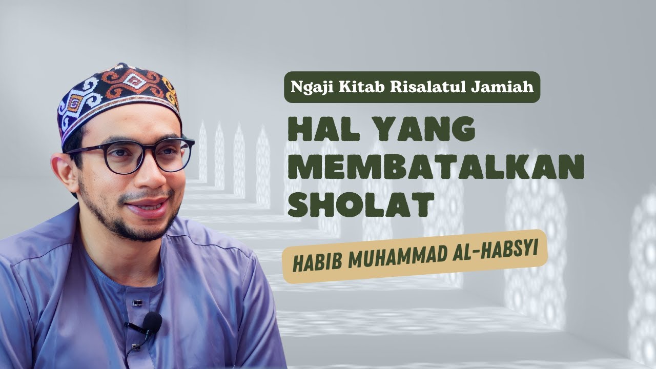 Hal Yang Membatalkan Sholat - Kitab Risalatul Jamiah - Habib Muhammad Al Habsyi