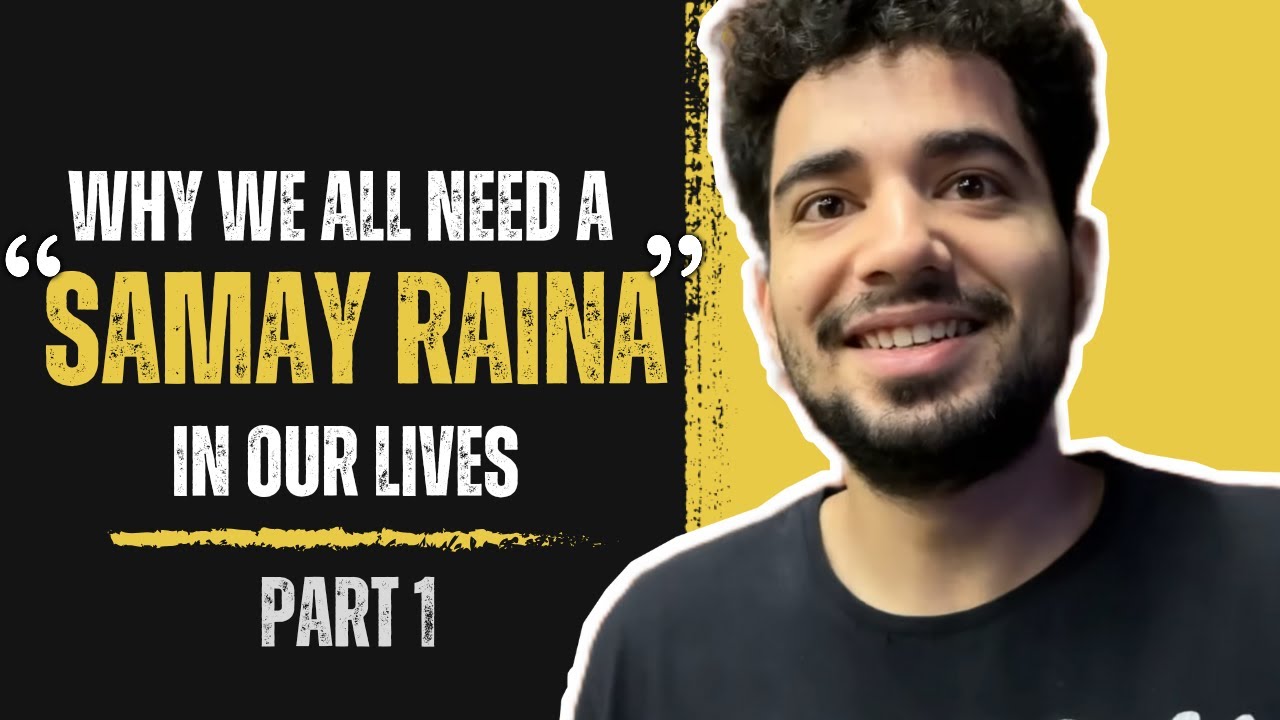 Why we need a SAMAY RAINA in our Lives | Part 1