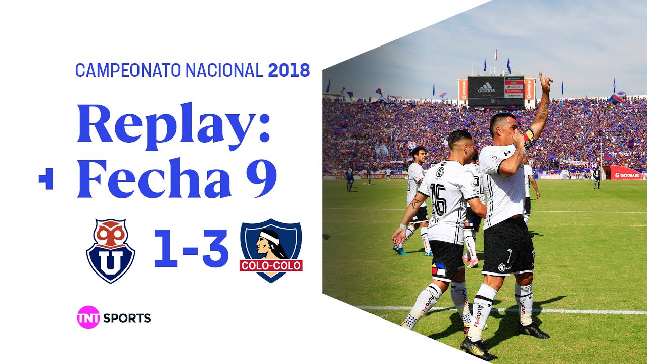 TNT Sports Replay Histórico: Universidad de Chile 1-3 Colo Colo | Campeonato Nacional 2018 - Fecha 9