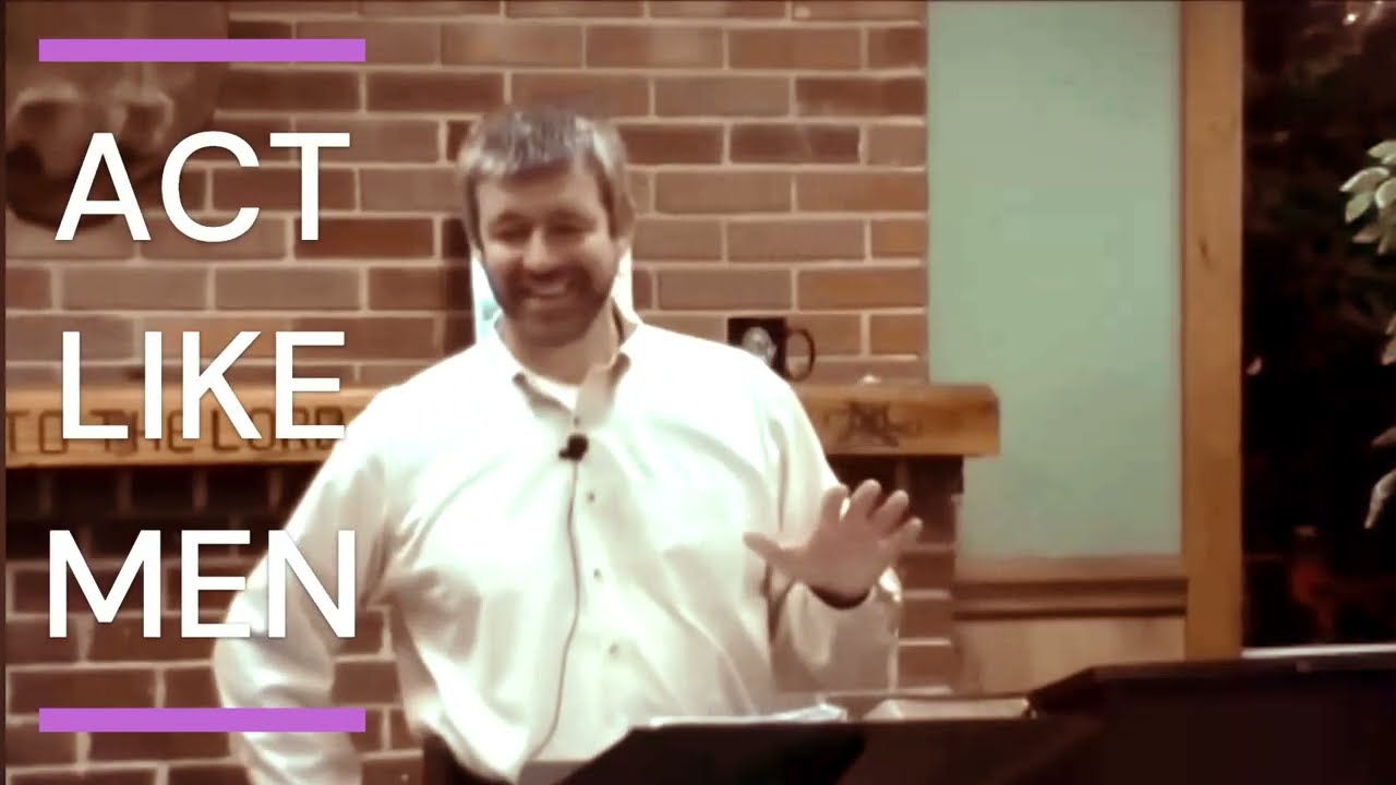 ACT LIKE MEN - Paul Washer