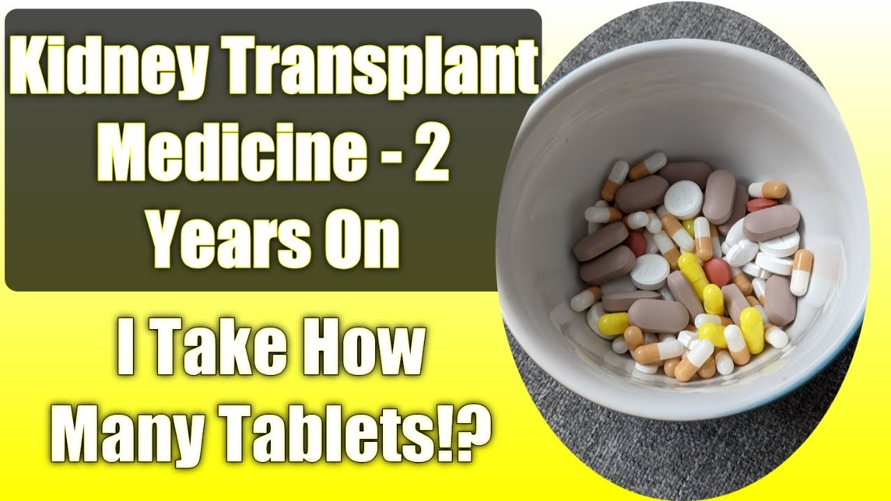 Kidney Transplant Medicine 2 Years On - 100+ Tablets! (2021)
