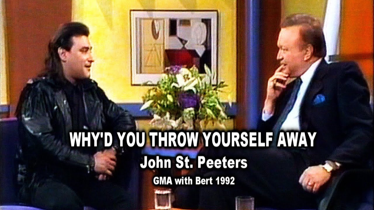 John St. Peeters WHY'D YOU THROW YOURSELF AWAY (GMA with Bert 1992)