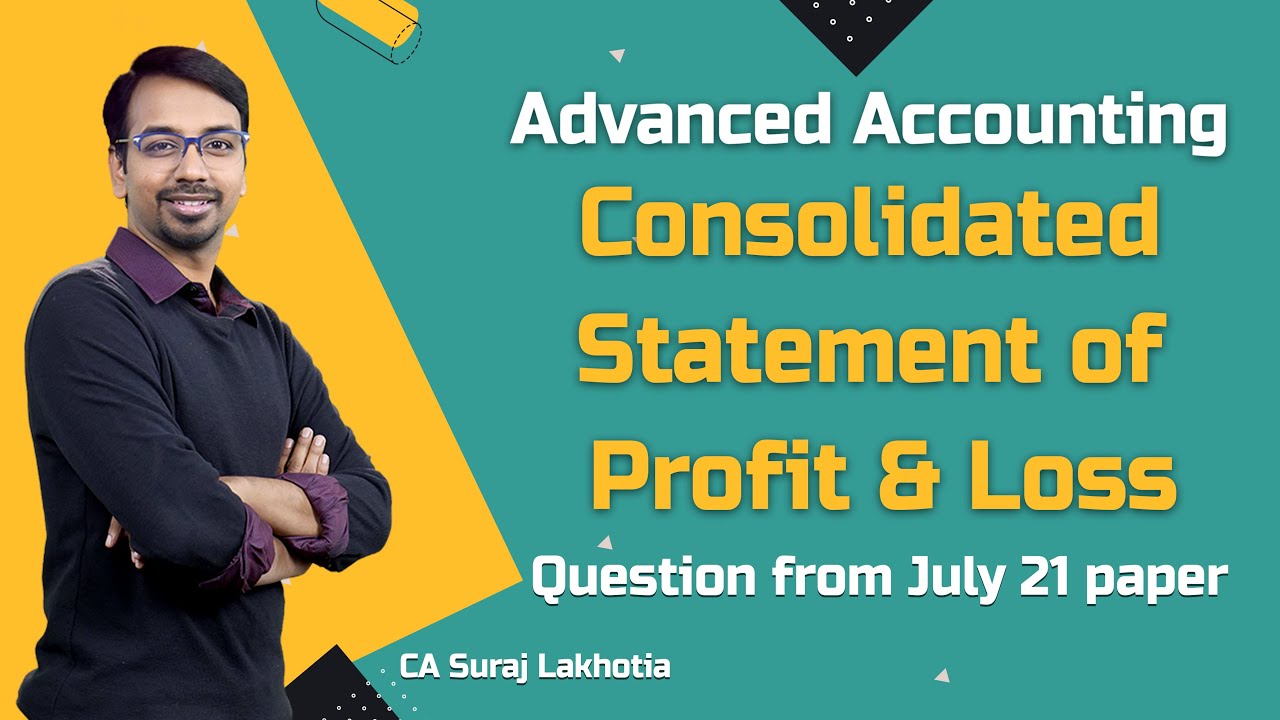 Consolidated Statement of Profit & Loss | Advanced Accounting | July 21 Paper | CA Suraj Lakhotia