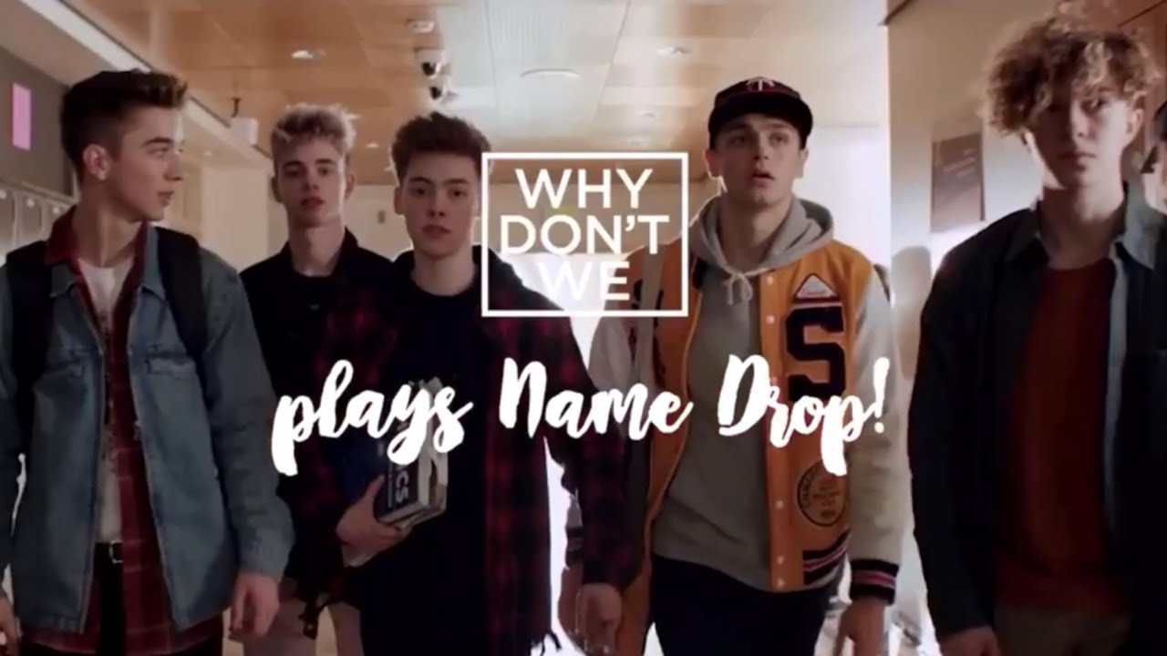 WHY DONT WE PLAYS NAME DROP