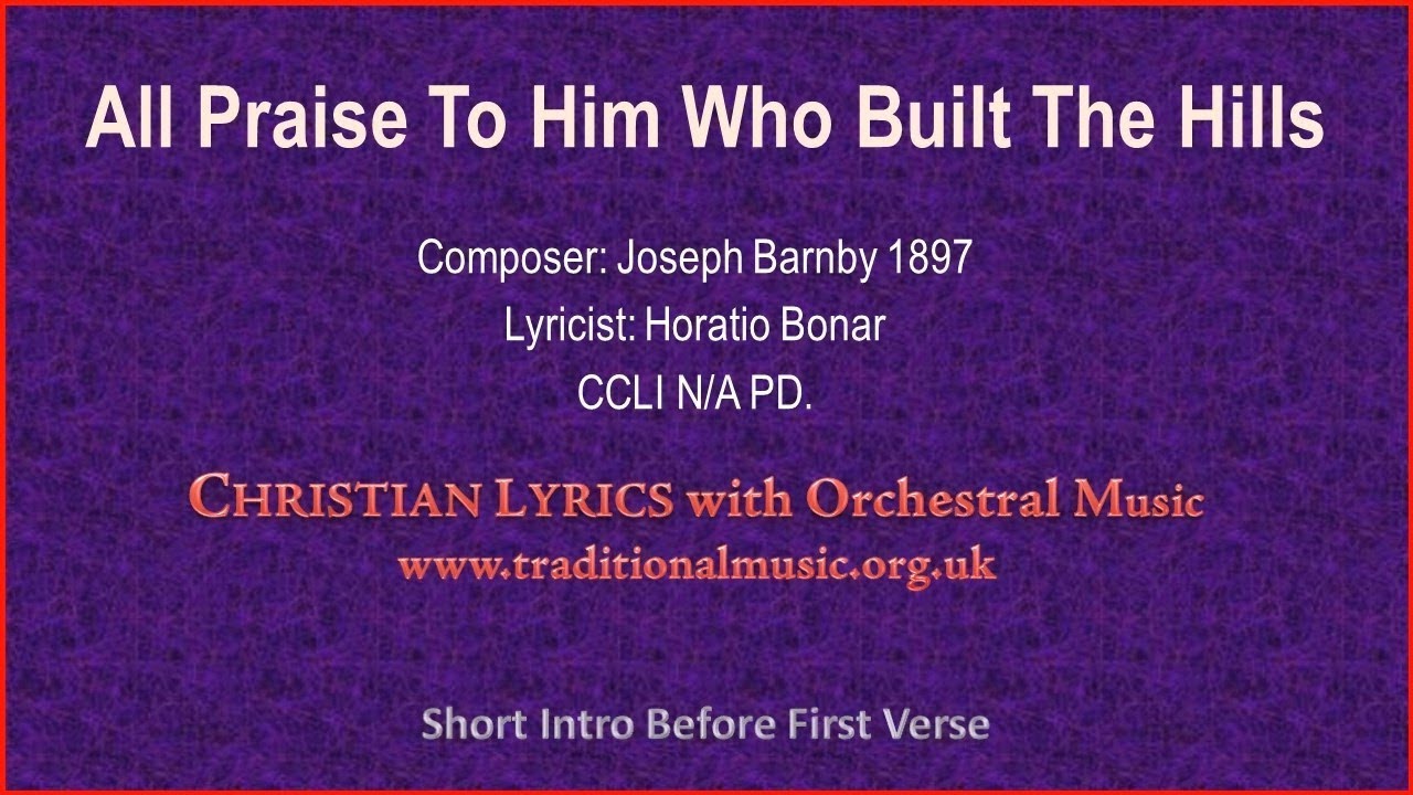 All Praise To Him Who Built The Hills - Hymn Lyrics & Music