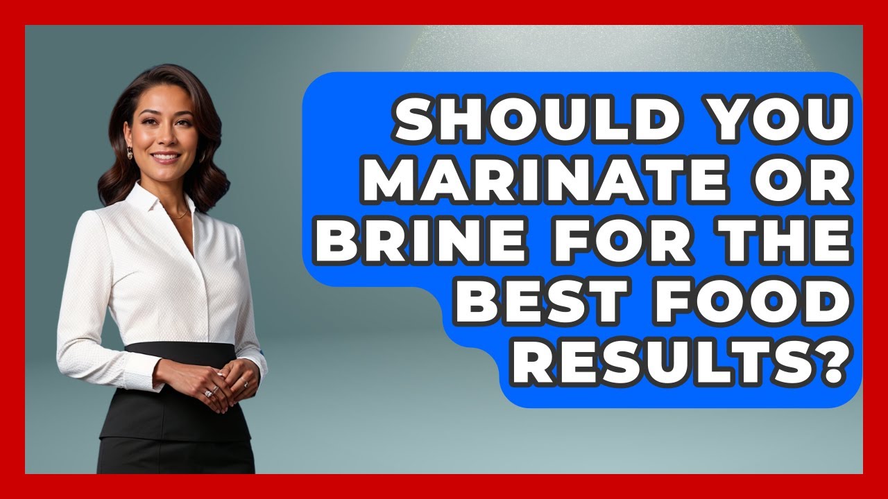 Should You Marinate Or Brine For The Best Food Results? - Food Safety Kitchen