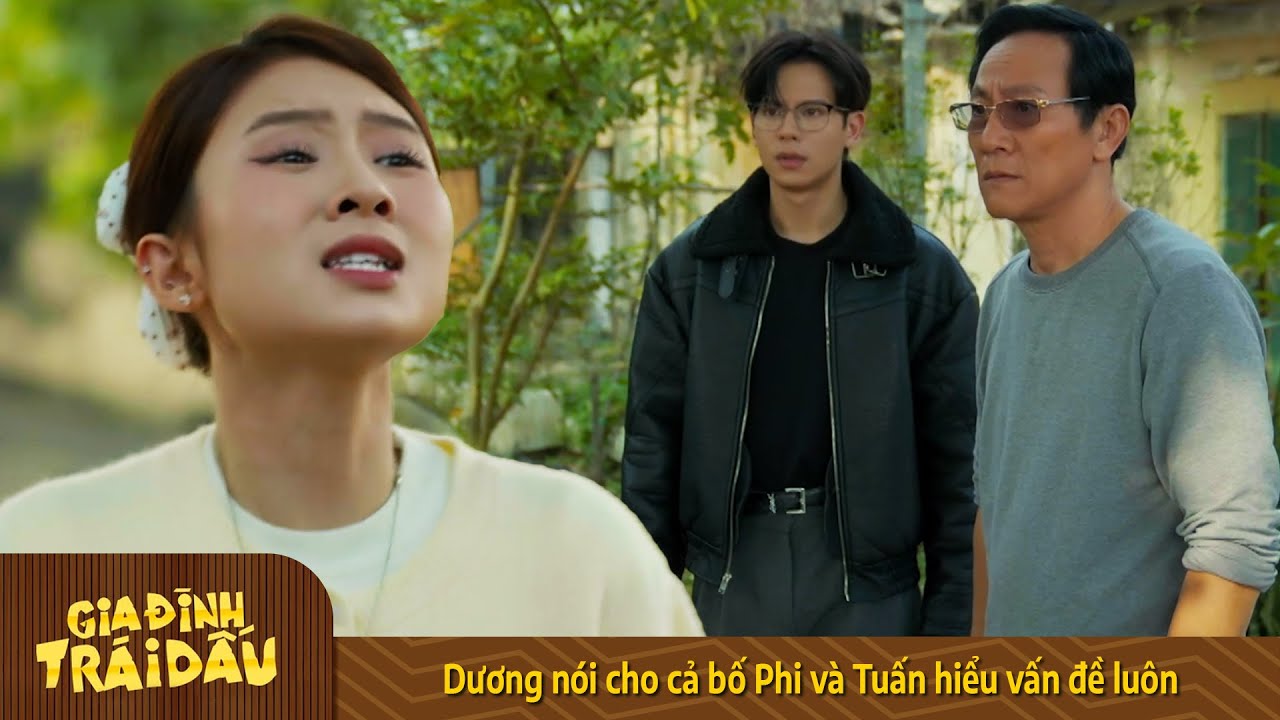 Gia Đình Trái Dấu | Dương nói cho cả bố Phi và Tuấn hiểu vấn đề luôn