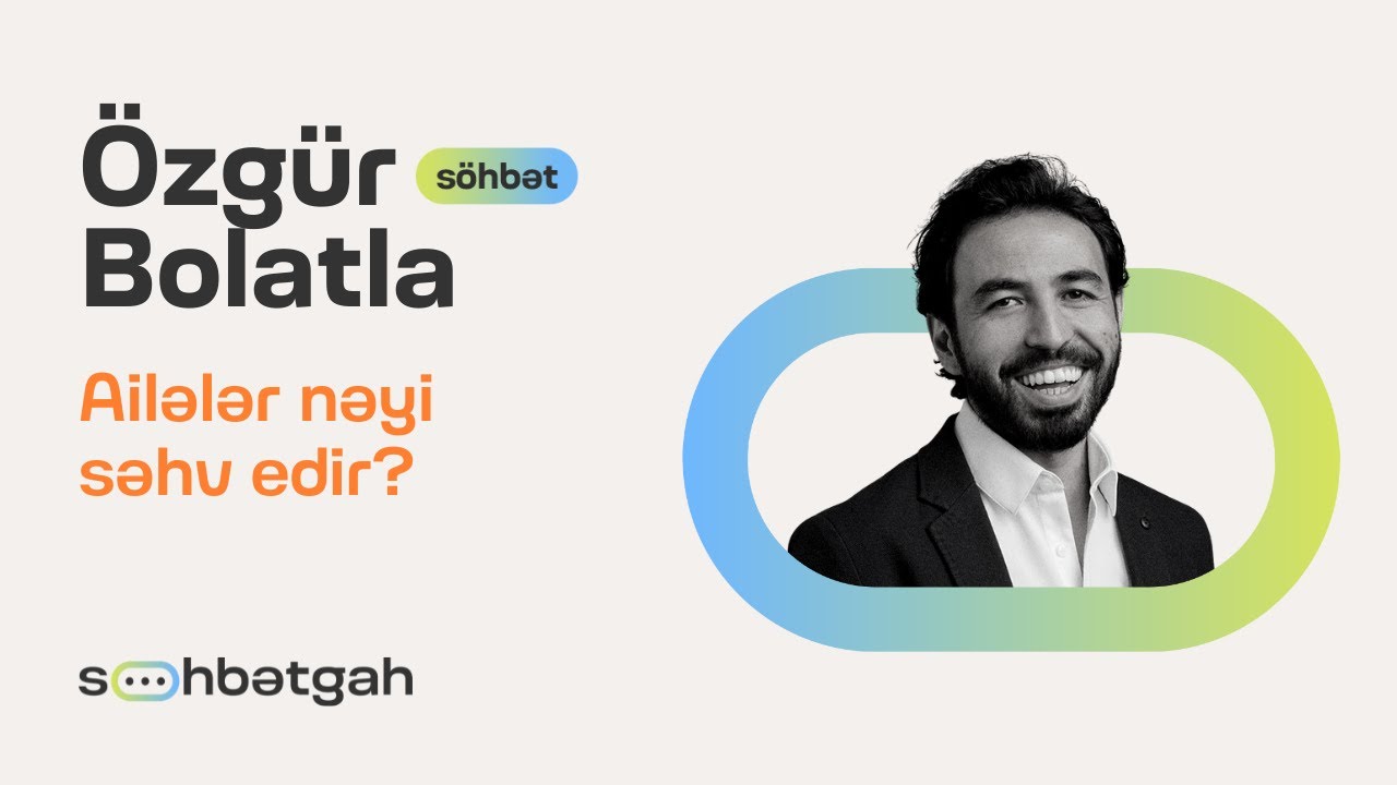 Ailələr nəyi səhv edir? | Özgür Bolat | Söhbətgah