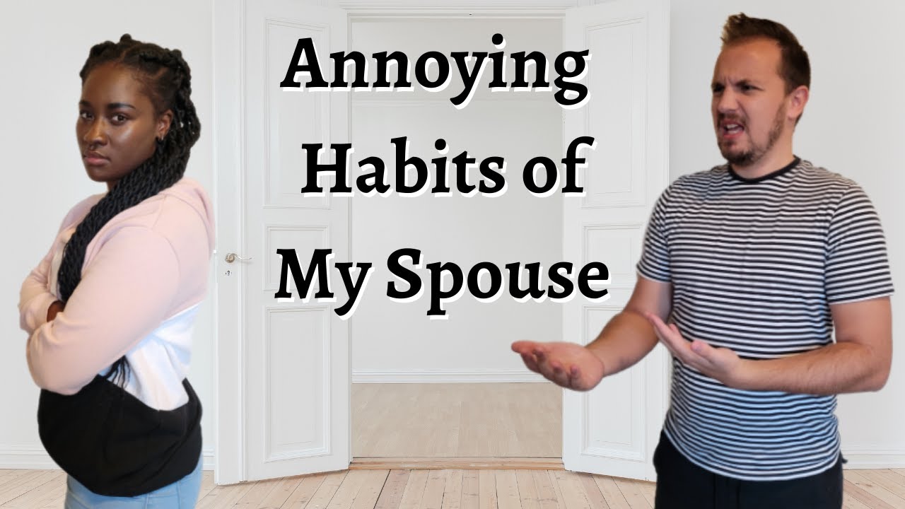 Annoying Habits of My Spouse (The Ugly Side of Marriage)