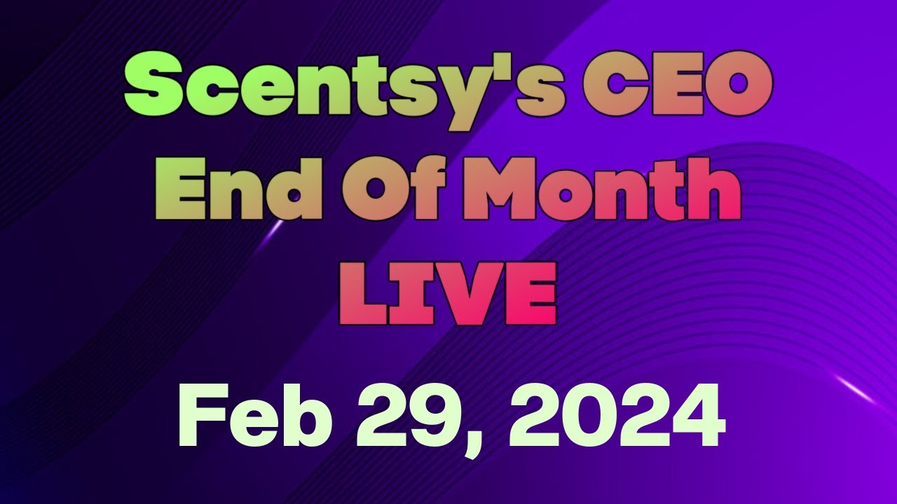 February 29, 2024 Scentsy's CEO End Of Month LIVE