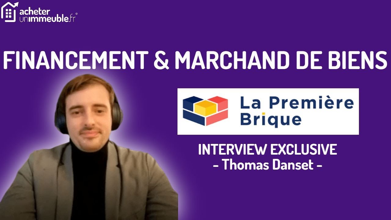 Marchand de Biens DEBUTANT comment se faire FINANCER ? Interview Thomas Danset lapremierebrique.fr