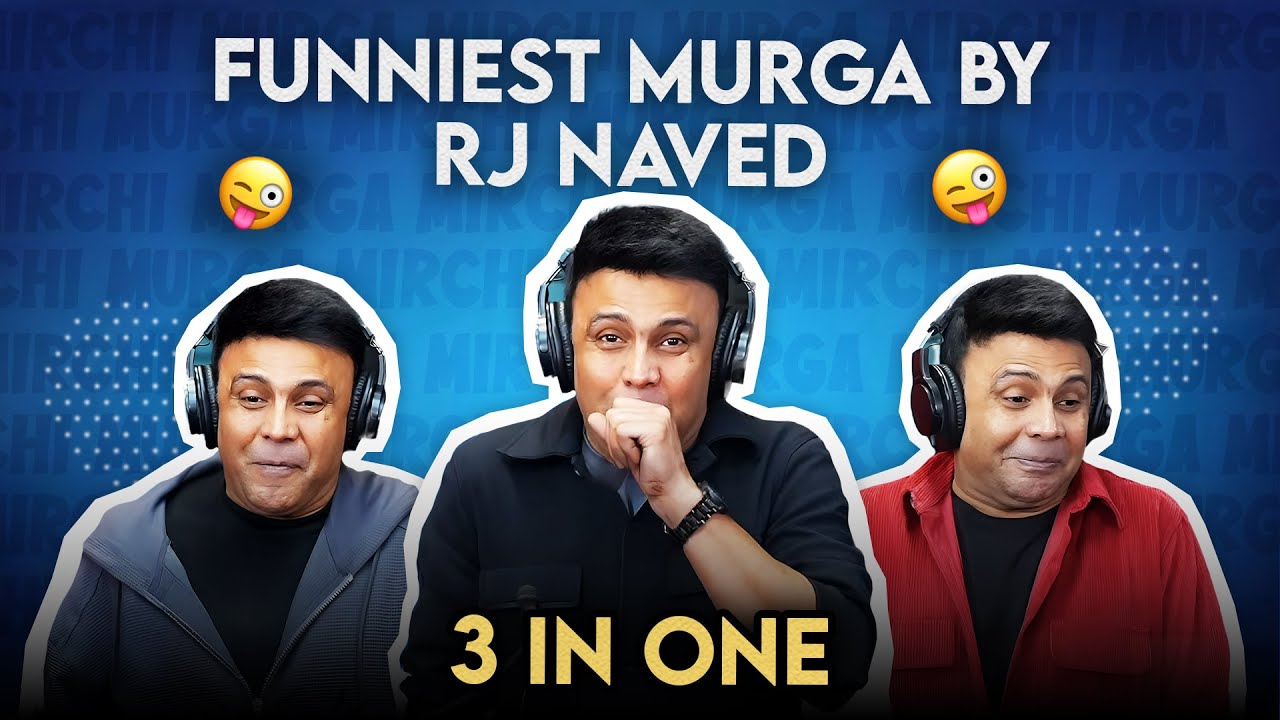 Best Of RJ Naved | Three In One | Mirchi Murga
