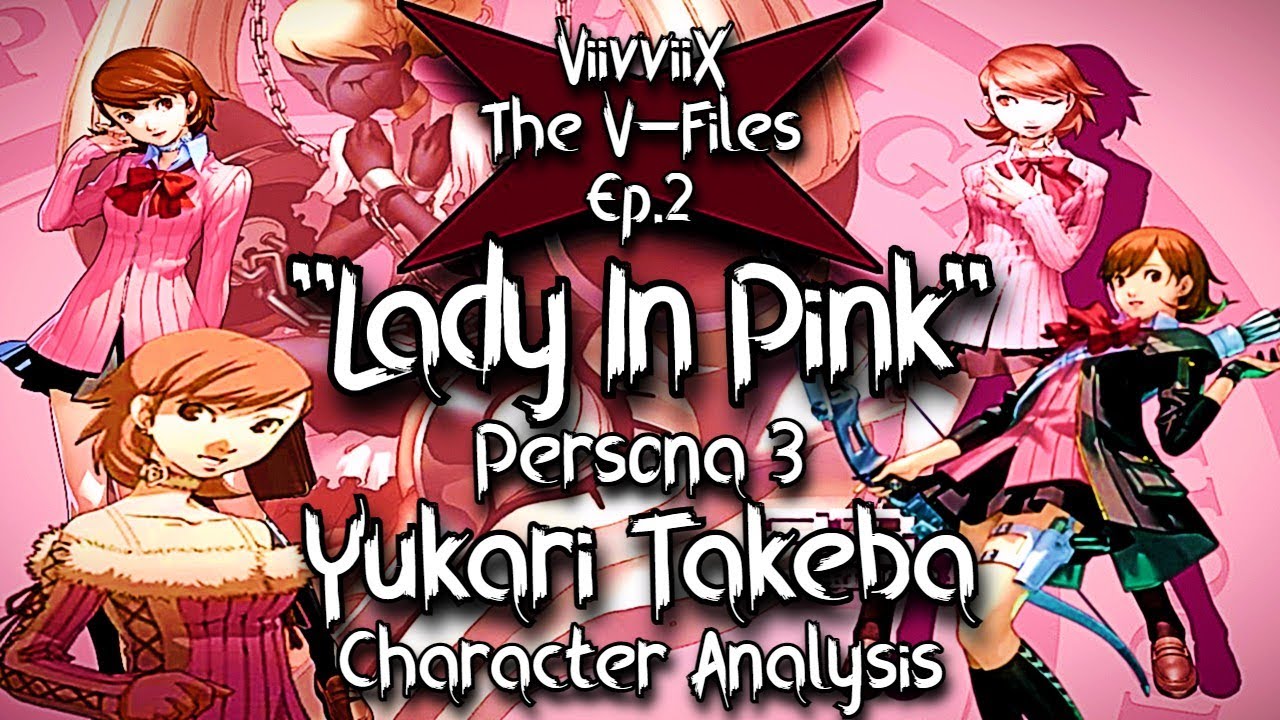 Persona 3 - Yukari Takeba Character Analysis | "The V-Files" Ep. 2 - "Lady In Pink"